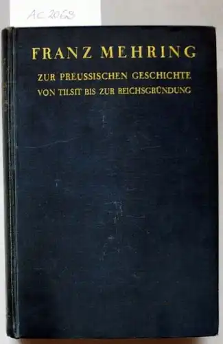 Mehring, Franz: Zur Preussischen Geschichte von Tilsit bis zur Reichsgründung.