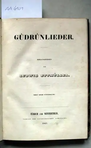 Ettmüller, Ludwig (Hrsg.): Gudrunlieder. Nebst einem Wörterbuche.