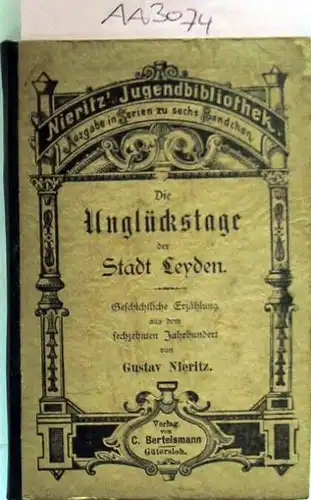 Nieritz, Gustav: Die Unglückstage der Stadt Leyden. Eine geschichtliche Erzählung aus dem 16.Jahrhundert.