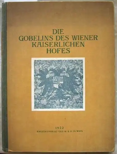 Schmitz, Hermann: Die Gobelins des Wiener Kaiserlichen Hofes.