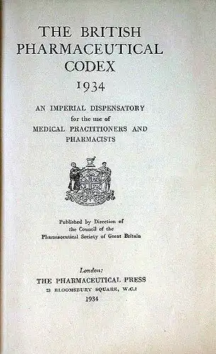 Direction of the Council of the Pharmaceutical Society of Great Britain (Hrsg.): The British Pharmaceutical Codex 1934. An imperial dispensatory for the use of medical practitioners and pharmacists.