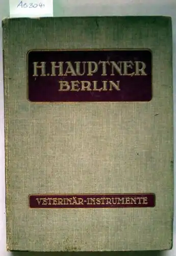 Katalog der Instrumenten-Fabrik für Tiermedizin H. Hauptner. Veterinär-Instrumente.
