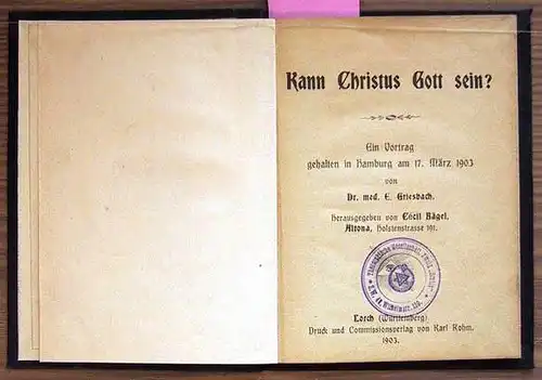 Bägel, Cécil (Hrsg): Kann Christus Gott sein? Ein Vortrag gehalten in Hamburg am 17. März 1903 von Dr. med. E. Griesebach.