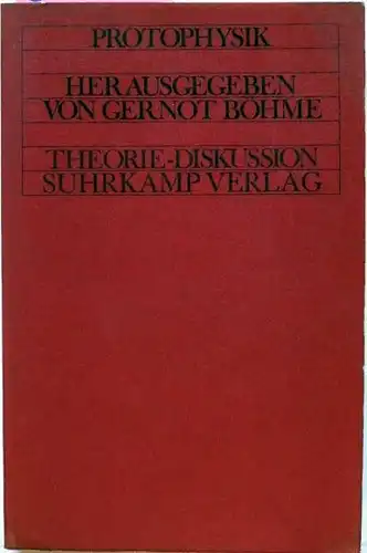Böhme, Gernot (Hrsg.): Theorie-Diskussion - Protophysik - Für und wider eine konstruktive Wissenschaftstheorie der Physik.