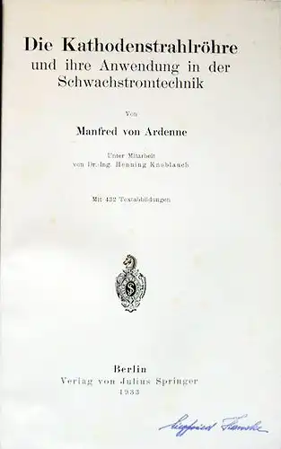 Ardenne, Manfred von: Die Karthodenstrahlröhre und ihre Anwendung in der Schwachstromtechnik.