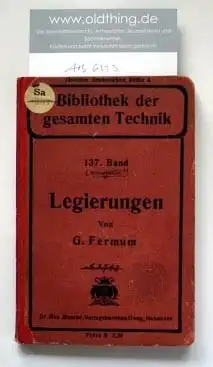 Fermum, G.: Die Legierungen, ihre Herstellung und Verwendung für gewerbliche Zwecke.