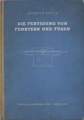 Rettig, Heinrich: Die Fertigung von Fenstern und Türen. Eine Studie. Unter Mitarbeit der Tischlermeister Theodor Vogt und Arthur Weber.