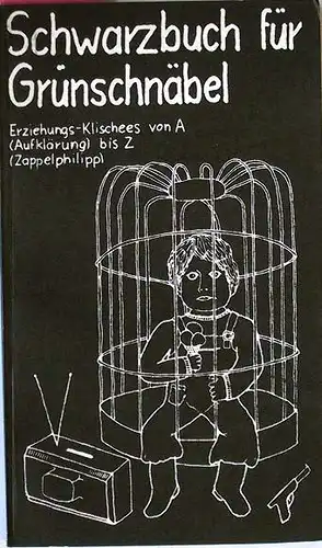 Berg, Birgit: Schwarzbuch für Grünschnäbel. Erziehungs-Klischees von A (Aufklärung) bis Z (Zappelphilipp).