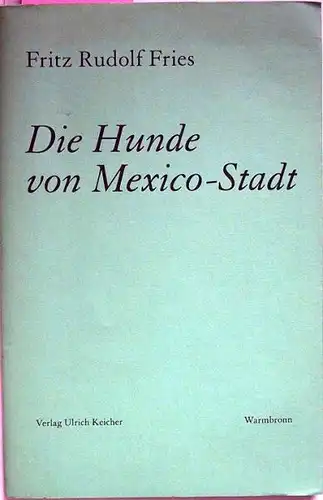 Fries, Fritz Rudolf (signiert): Die Hunde von Mexiko-Stadt.