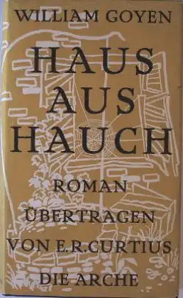 Goyen, Wiliam: Haus aus Hauch. Übertragen von Ernst Robert Curtius.