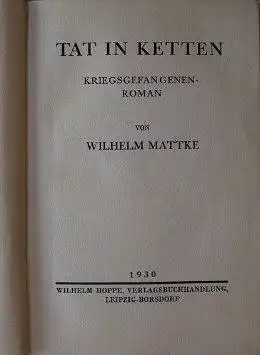 Mattke, Wilhelm: Tat in Ketten. Kriegsgefangenenroman.