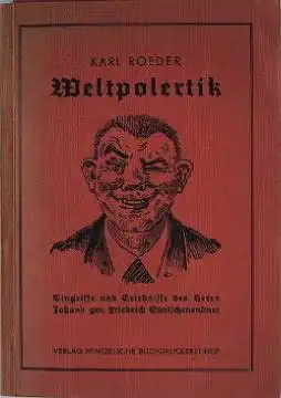 Roeder, Karl: Weltpolertik. Eingriffe und Erlebnisse des Herrn Johann gen. Friedrich Quetschenendner.