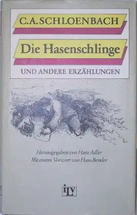 Schloenbach, Carl Arnold: Die Hasenschlinge und andere Erzählungen. Herausgegeben und kommentiert von Hans Adler. Mit einem Vorwort von Hans Bender.