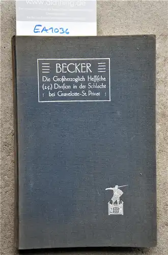 Becker: Die Großherzoglich Hessische (25.) Division in der Schlacht bei Gravelotte-St.Privat. 