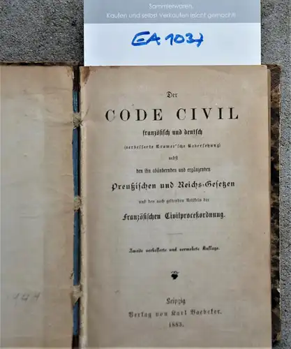 Der Code Civil französisch und deutsch (verbesserte Cramer'sche Übersetzung), nebst den ihn abändernden und ergänzenden Preußischen und Reichs-Gesetzen und den noch geltenden Artikeln der Französischen Civilproceßordnung. 