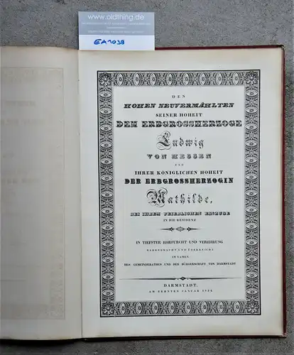 Den Hohen Neuvermählten seiner Hoheit dem Erbgrossherzoge Ludwig von Hessen und ihrer königlichen Hoheit der Erbgrossherzogin Mathilde, bei Ihrem feierlichen Einzuge in der Residenz. 
In tiefster Ehrfurcht und Verehrung dargebracht und überreicht...