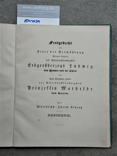 Anonym. [Merck, Karl]: Festgedicht zur Feier der Vermählung Seiner Hoheit des Allerdurchlautigsten Erbgroßherzogs Ludwig von Hessen und bei Rhein mit Ihrer Königlichen Hoheit der Allerdurchlauchtigsten Prinzessin Mathilde von Baiern. Bei...