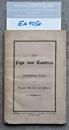 Platen von, August: Die Liga von Cambrai. Geschichtliches Drama in drei Akten. 