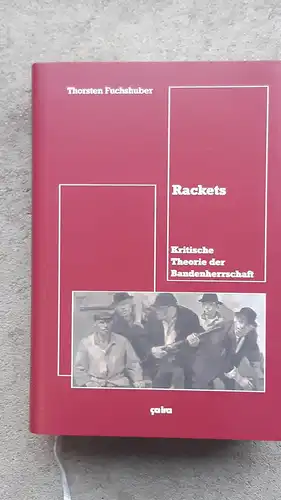 Fuchshuber Thorsten: Rackets: Kritische Theorie der Bandenherrschaft. 