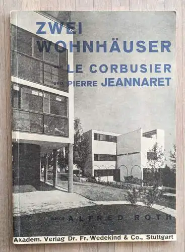 Roth, Alfred: Zwei Wohnhäuser von Le Corbusier und Pierre Jeanneret. Fünf Punkte zu einer neuen Architektur von Le Corbusier und Pierre Jeanneret. Geleitwort von Prof. Dr. Hand Hildebrandt. 