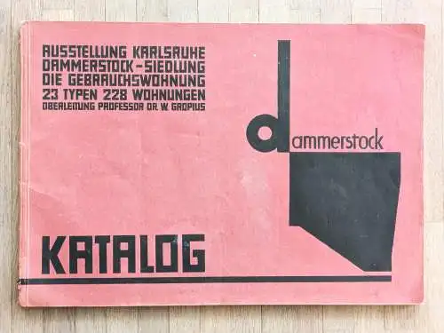 Gropius, Walter: Ausstellung Karlsruhe, Dammerstock-Siedlung: Die Gebrauchswohnung. Veranstaltet von der Landeshauptstadt Karlsruhe vom 29. September bis zum 27. Oktober 1929. 23 Typen, 228 Wohnungen. Oberleitung Professor Dr. W. Gropius. 