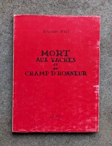 Péret, Benjamin: Mort aux vaches et au champ d'honneur. [Signiertes Exemplar mit Widmung]. 