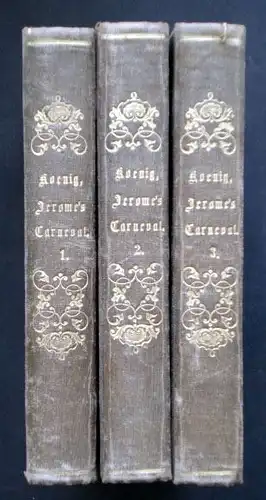 Koenig, Heinrich: König Jerome&#039;s Carneval. Geschichtlicher Roman in drei Theilen.