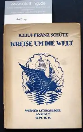 Schütz, Julius Franz: Kreise um die Welt. Nachlese aus der Frühzeit.