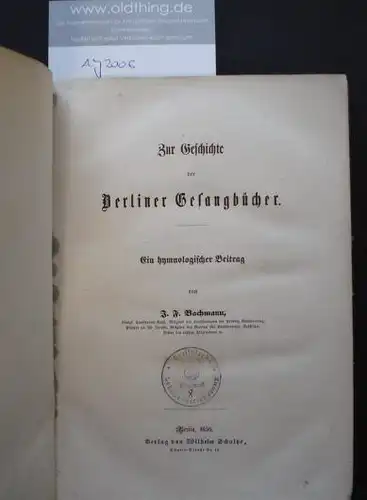 Bachmann, J[ohann] F[riedrich]: Zur Geschichte der Berliner Gesangsbücher. Ein hymnologischer Beitrag.