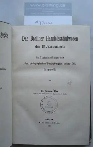 Gilow, Hermann: Das Berliner Handelsschulwesen des 18.Jahrhunderts im Zusammenhange mit den pädagogischen Bestrebungen seiner Zeit dargestellt.