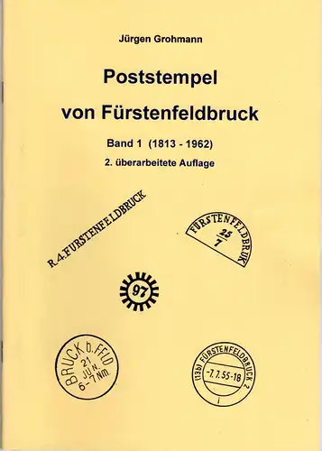 Grohmann, Poststempel von Fürstenfeldbruck, Band 1 (1813-1962), 40 S.