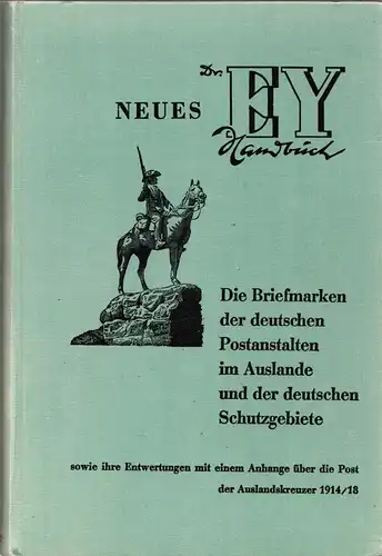 Dr. Ey, Die Briefmarken d. dt. Postanstalten im Auslande u. d. dt. Schutzgebiete