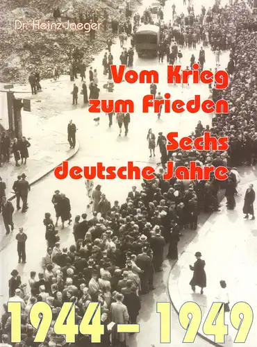 Jaeger, Dr. H., Vom Krieg zum Frieden. Sechs deutsche Jahre. 1944-1949. 173 S.