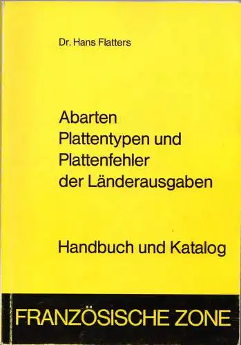 Flatters, Dr., H., Plattenfehler Französische Zone, Handbuch u. Katalog, 242 S.