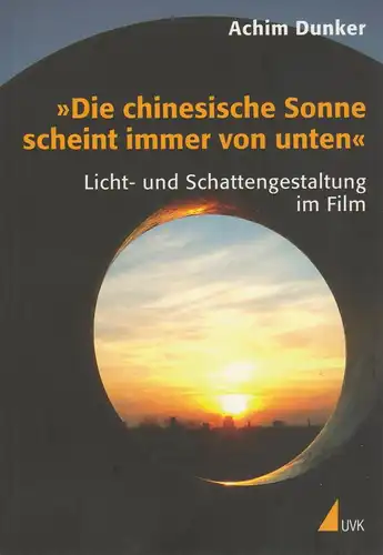 Buch: Die chinesische Sonne scheint immer von unten. Dunker, Achim, 2007, UVK