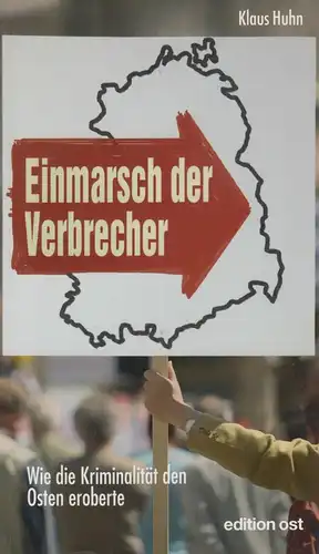Buch: Einmarsch der Verbrecher, Huhn, Klaus. 2009, edition ost, gebraucht, gut