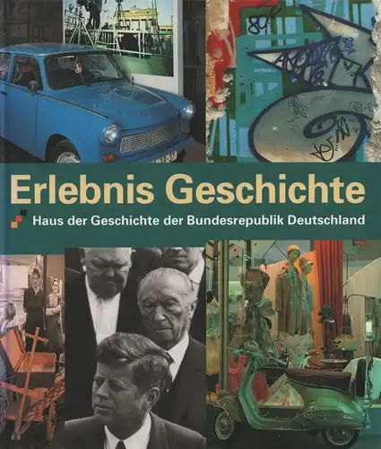 Buch: Erlebnis Geschichte: Haus der Geschichte der Bundesrepublik Deutschland