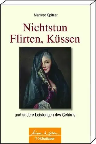 Buch: Nichtstun, Flirten, Küssen. Spitzer, Manfred, 2012, Schattauer Verlag
