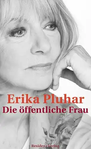 Buch: Die öffentliche Frau. Pluhar, Erika, 2013, Residenz Verlag. Eine Rückschau