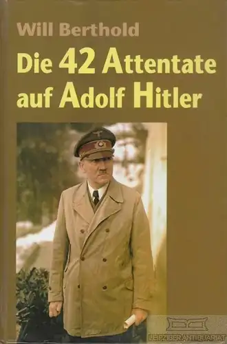 Buch: Die 42 Attentate auf Adolf Hitler, Berthold, Will. 2007, VMA Verlag