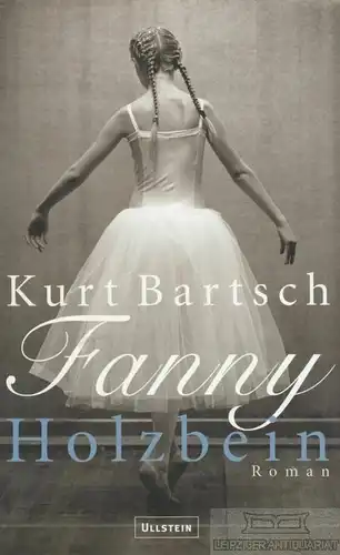 Buch: Fanny Holzbein, Bartsch, Kurt. 2004, Ullstein Verlag, Roman