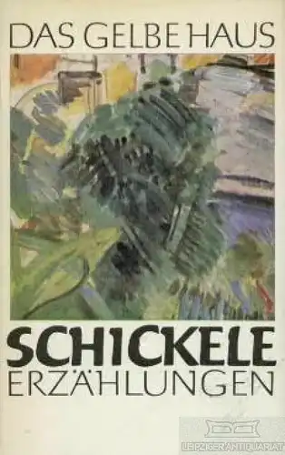 Buch: Das gelbe Haus, Schickele, René. 1977, Buchverlag Der Morgen, Erzählungen