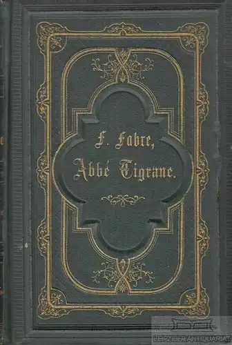 Buch: Abbé Tigrane, Fabre, Ferdinand. 1876, Verlag von Eduard Heinrich Mayer