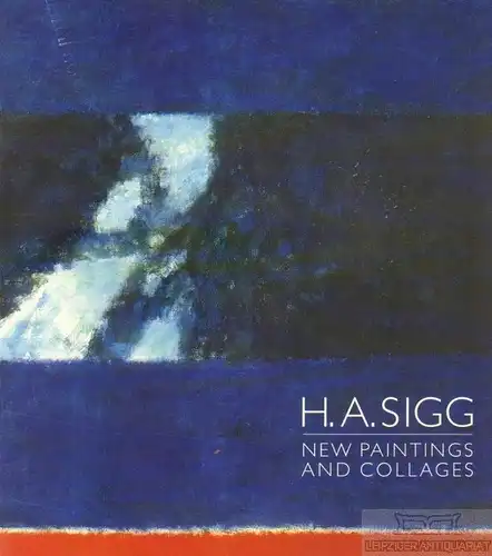 Buch: H. A. Sigg - New Paintings and Collages, Sigg, H. A. 2005, gebraucht, gut