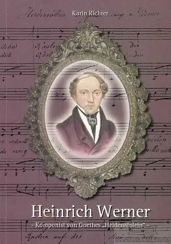 Buch: Heinrich Werner - Komponist von Goethes Heidenröslein, Richter, Karin