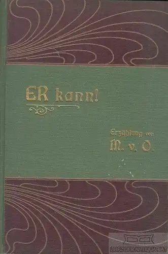 Buch: Er kann !, M. v. O. 1905, Verlag Fr. Bahn, Erzählung von M. v. O