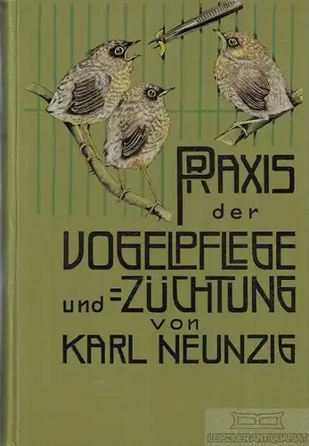 Buch: Praxis der Vogelpflege und -Züchtung, Neunzig, Karl. 1927, gebraucht, gut