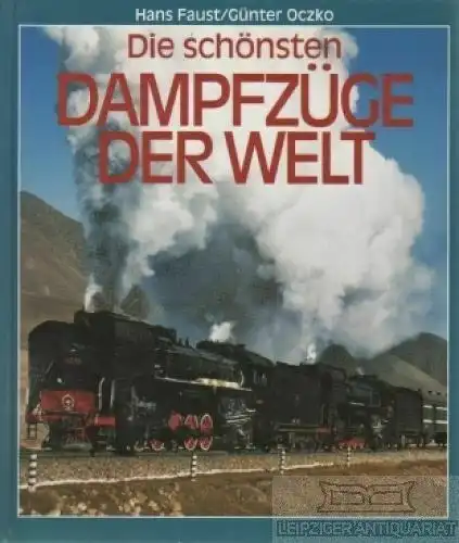 Buch: Die schönsten Dampfzüge der Welt, Faust, Hans / Oczko, Günter. 1995