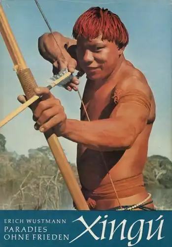 Buch: Xingu, Paradies ohne Frieden. Wustmann, Erich, 1962, Neumann Verlag