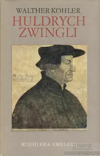 Buch: Huldrych Zwingli, Köhler, Walther. 1983, Verlag Koehler & Amelang
